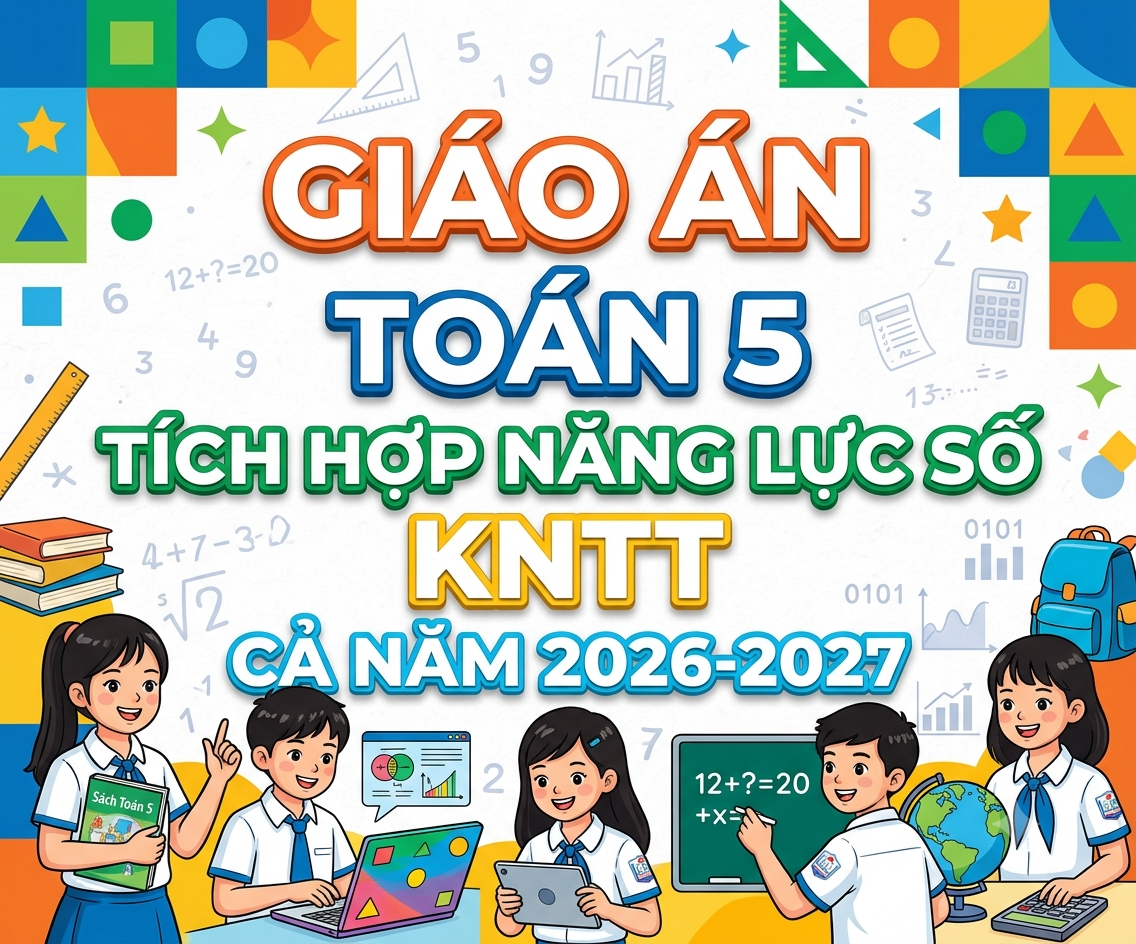 Giáo án TOÁN 5 TÍCH HỢP NĂNG LỰC SỐ KNTT CẢ NĂM 2026-2027